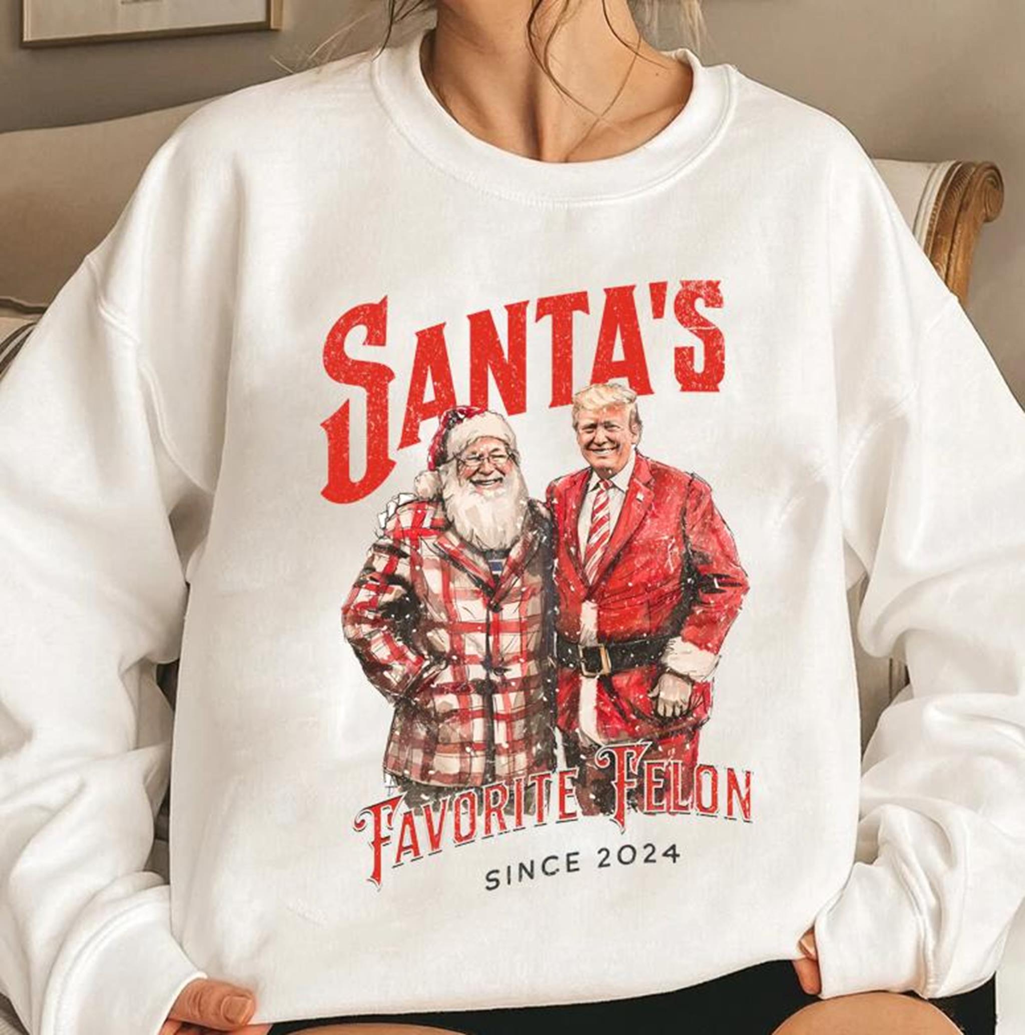 Santas favorite felon TRuUUMP T-shirt Sweatshirt Hoodie